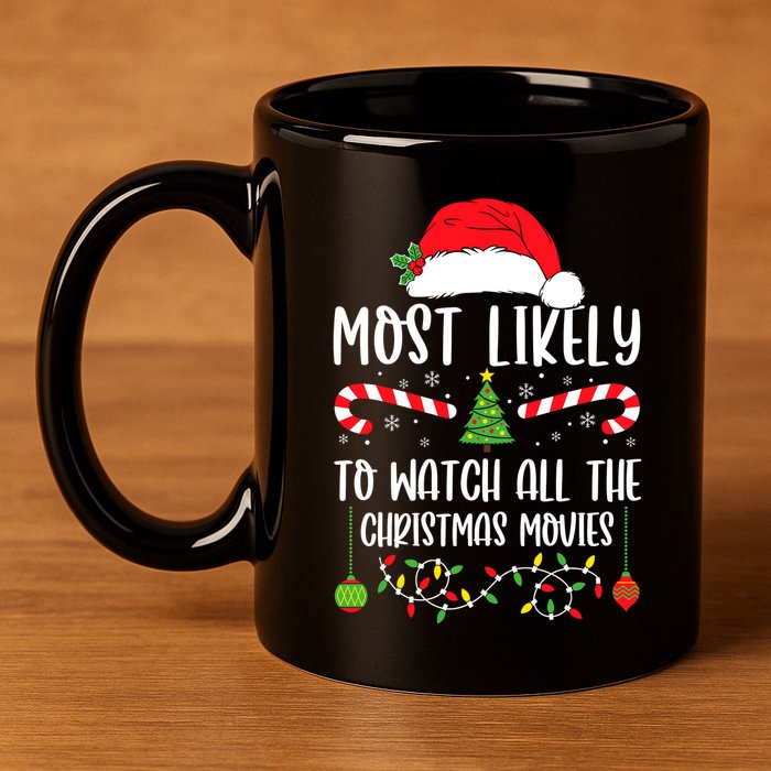 Most Likely To Watch All The Christmas Movies Xmas Matching 11oz C Handle Ceramic Mug