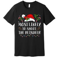 Most Likely To Shoot The Reindeer Christmas Family Matching Premium T-Shirt