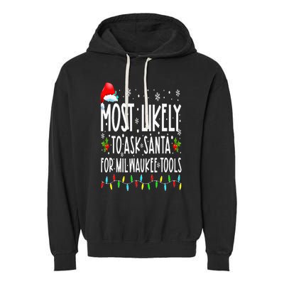 Most Likely To Ask Santa For Milwaukee Tools Christmas Xmas Garment-Dyed Fleece Hoodie