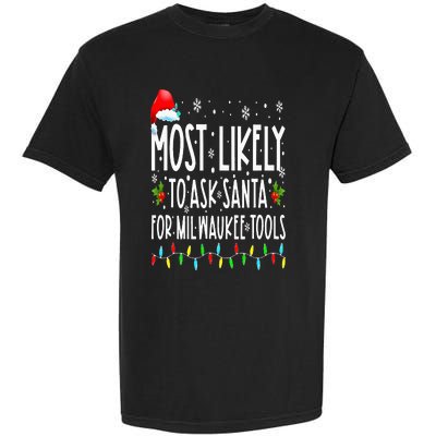 Most Likely To Ask Santa For Milwaukee Tools Christmas Xmas Garment-Dyed Heavyweight T-Shirt