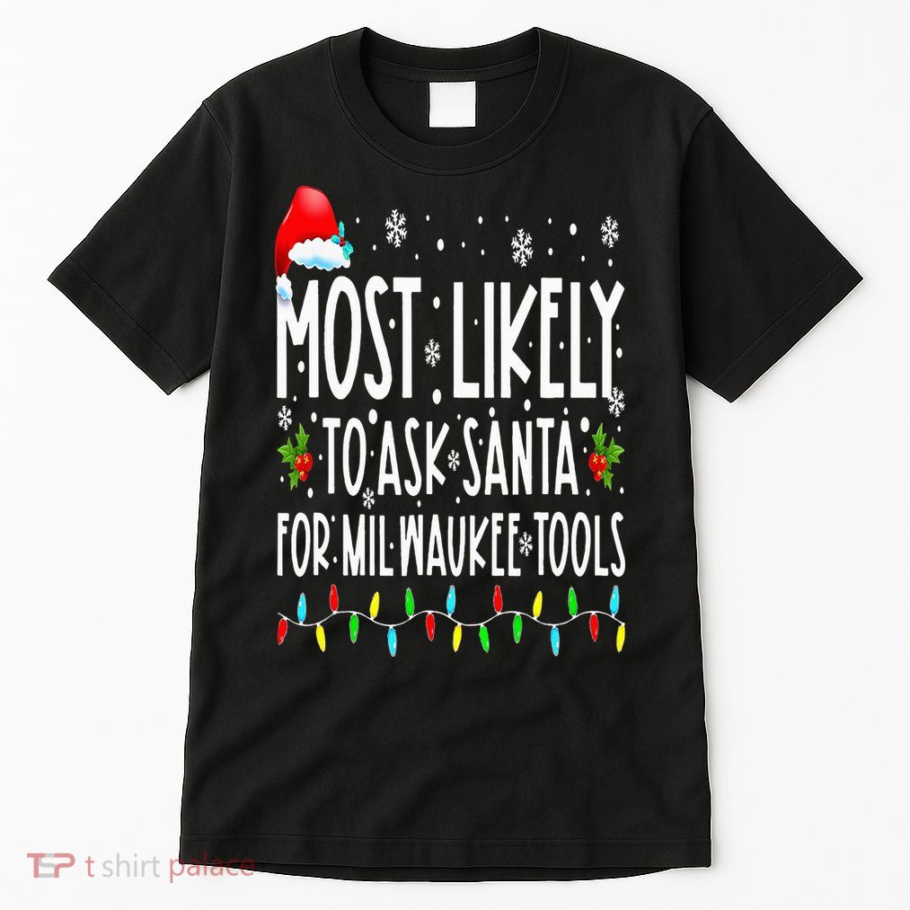 Most Likely To Ask Santa For Milwaukee Tools Christmas Xmas Tall T-Shirt
