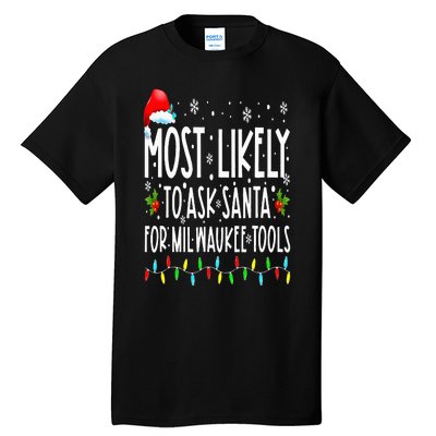 Most Likely To Ask Santa For Milwaukee Tools Christmas Xmas Tall T-Shirt