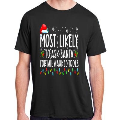 Most Likely To Ask Santa For Milwaukee Tools Christmas Xmas Adult ChromaSoft Performance T-Shirt