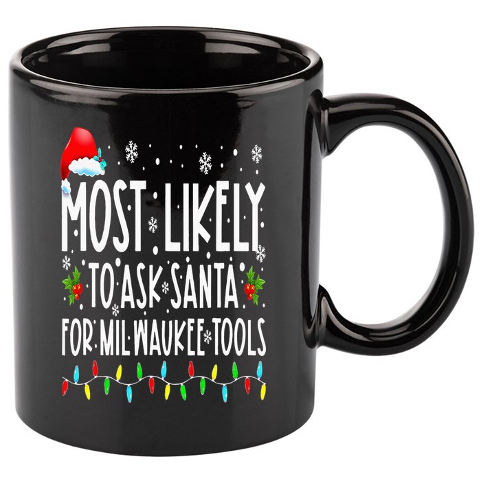 Most Likely To Ask Santa For Milwaukee Tools Christmas Xmas 11oz C Handle Ceramic Mug