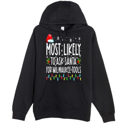 Most Likely To Ask Santa For Milwaukee Tools Christmas Xmas Premium Pullover Hoodie