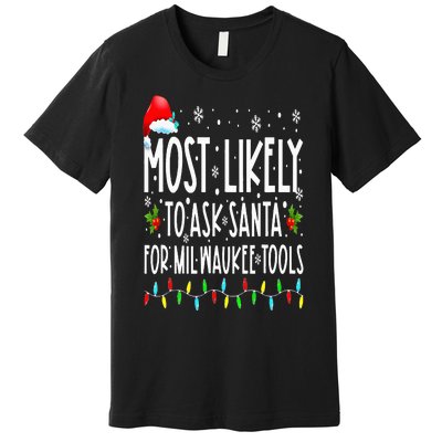 Most Likely To Ask Santa For Milwaukee Tools Christmas Xmas Premium T-Shirt