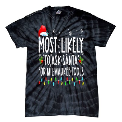 Most Likely To Ask Santa For Milwaukee Tools Christmas Xmas Tie-Dye T-Shirt