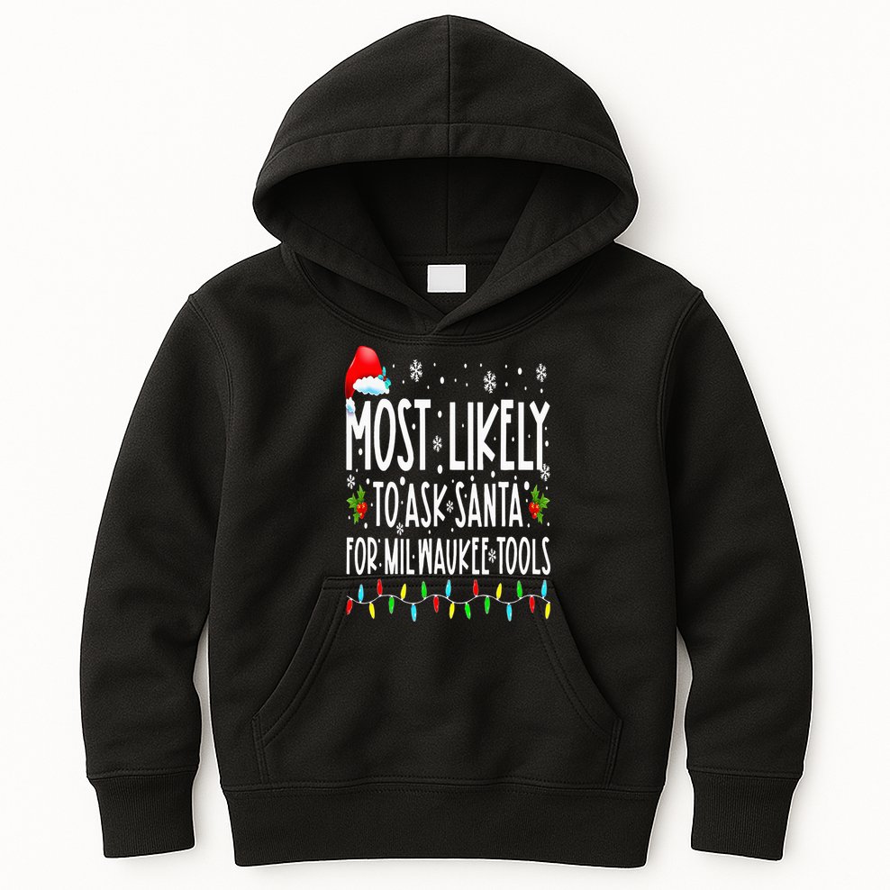 Most Likely To Ask Santa For Milwaukee Tools Christmas Xmas Kids Hoodie