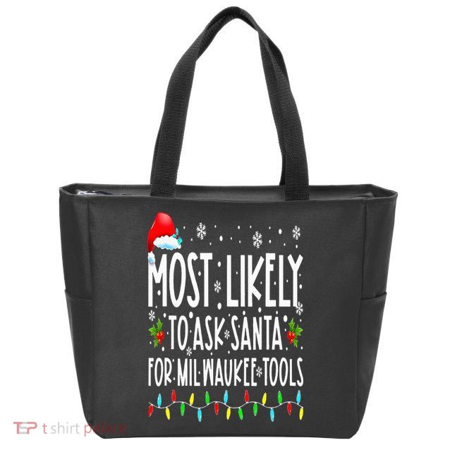 Most Likely To Ask Santa For Milwaukee Tools Christmas Xmas Zip Tote Bag