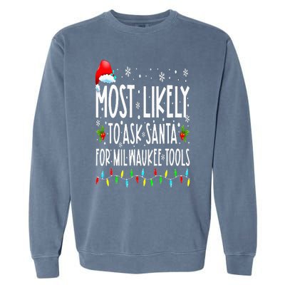 Most Likely To Ask Santa For Milwaukee Tools Christmas Xmas Garment-Dyed Sweatshirt