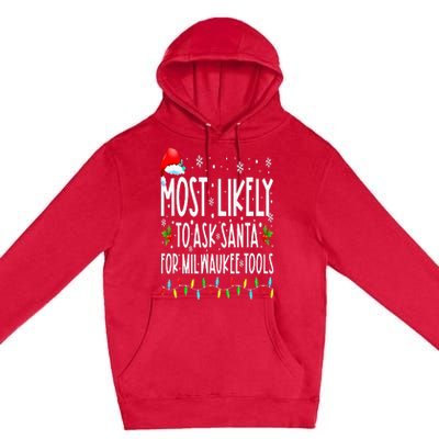 Most Likely To Ask Santa For Milwaukee Tools Christmas Xmas Premium Pullover Hoodie