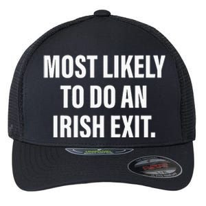 Most Likely To Do An Irish Exit Flexfit Unipanel Trucker Cap