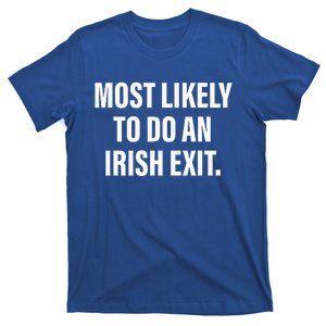 Most Likely To Do An Irish Exit T-Shirt