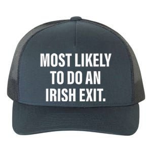 Most Likely To Do An Irish Exit Yupoong Adult 5-Panel Trucker Hat