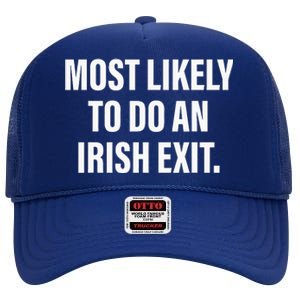 Most Likely To Do An Irish Exit High Crown Mesh Back Trucker Hat