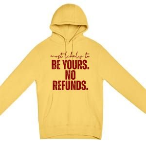 Most Likely To Be Yours No Refunds Funny Premium Pullover Hoodie