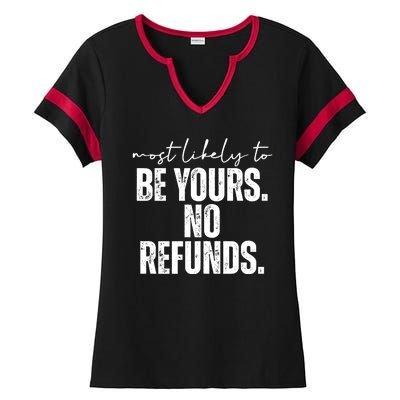 Most Likely To Be Yours No Refunds Funny Ladies Halftime Notch Neck Tee