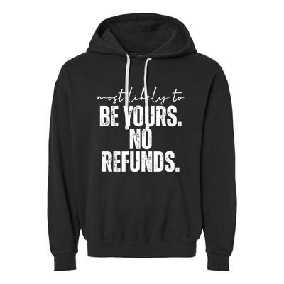 Most Likely To Be Yours No Refunds Funny Garment-Dyed Fleece Hoodie
