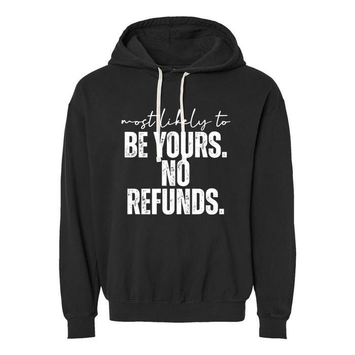 Most Likely To Be Yours No Refunds Funny Garment-Dyed Fleece Hoodie