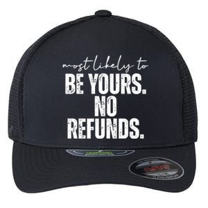 Most Likely To Be Yours No Refunds Funny Flexfit Unipanel Trucker Cap