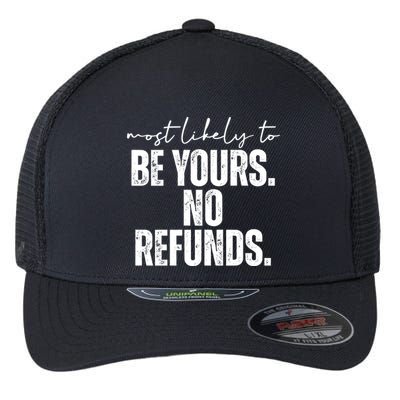 Most Likely To Be Yours No Refunds Funny Flexfit Unipanel Trucker Cap
