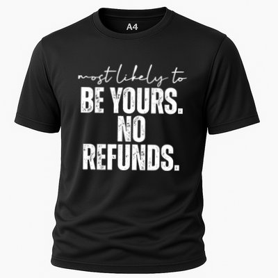 Most Likely To Be Yours No Refunds Funny Performance Shirt