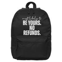 Most Likely To Be Yours No Refunds Funny 16 in Basic Backpack