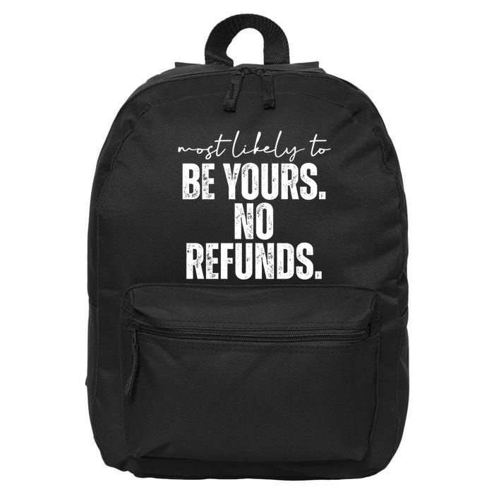 Most Likely To Be Yours No Refunds Funny 16 in Basic Backpack