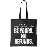 Most Likely To Be Yours No Refunds Funny Bag