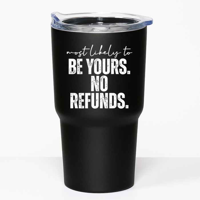 Most Likely To Be Yours No Refunds Funny Tumbler