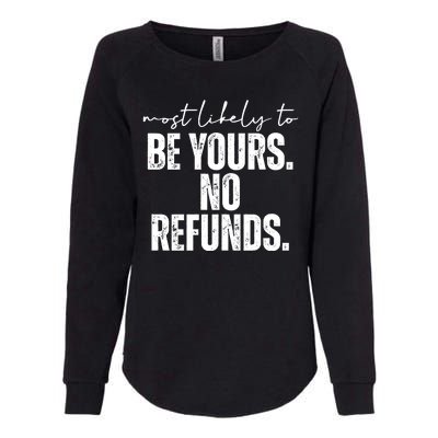 Most Likely To Be Yours No Refunds Funny Womens California Wash Sweatshirt