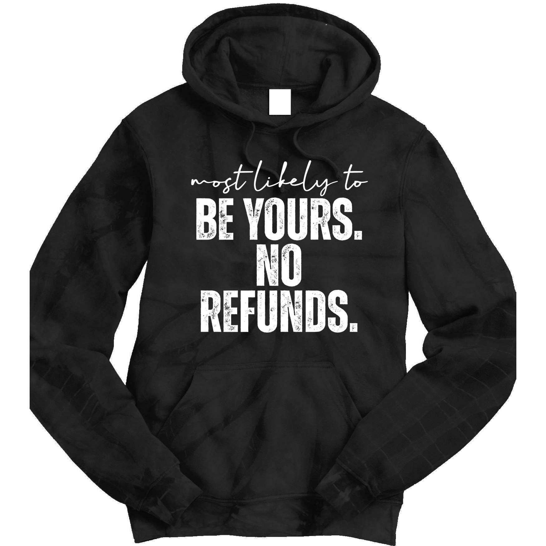Most Likely To Be Yours No Refunds Funny Tie Dye Hoodie
