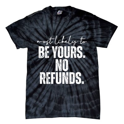 Most Likely To Be Yours No Refunds Funny Tie-Dye T-Shirt
