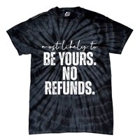 Most Likely To Be Yours No Refunds Funny Tie-Dye T-Shirt