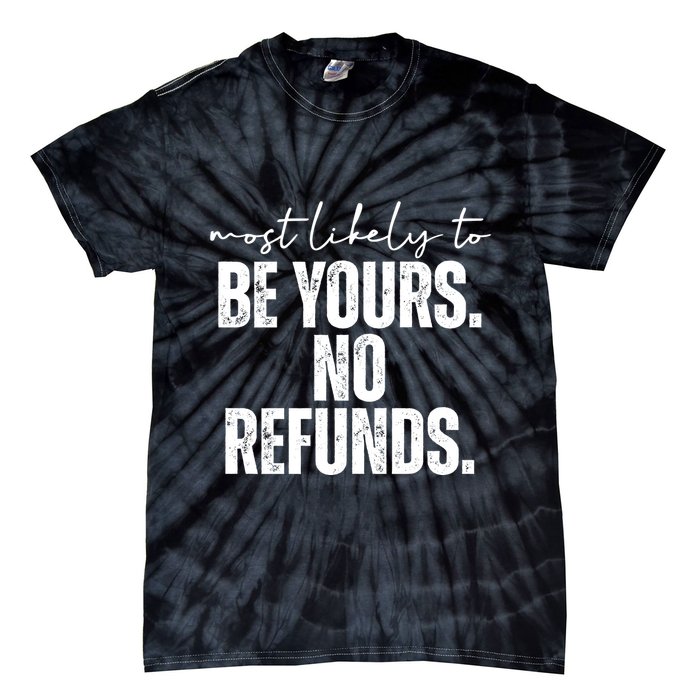 Most Likely To Be Yours No Refunds Funny Tie-Dye T-Shirt