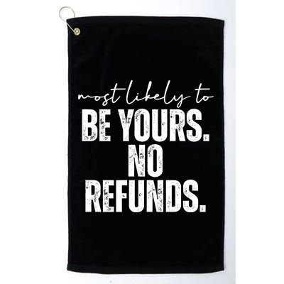 Most Likely To Be Yours No Refunds Funny Golf Towel