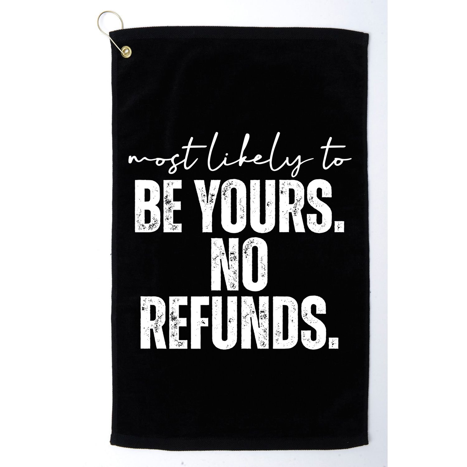 Most Likely To Be Yours No Refunds Funny Golf Towel