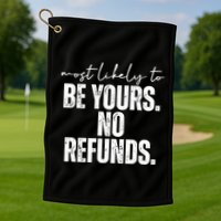Most Likely To Be Yours No Refunds Funny Golf Towel