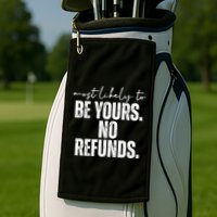 Most Likely To Be Yours No Refunds Funny Golf Towel