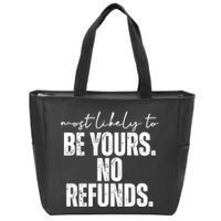 Most Likely To Be Yours No Refunds Funny Zip Tote Bag
