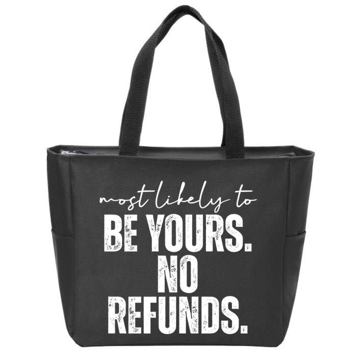 Most Likely To Be Yours No Refunds Funny Zip Tote Bag