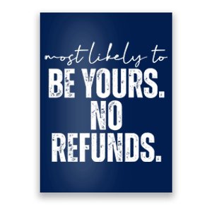 Most Likely To Be Yours No Refunds Funny Poster