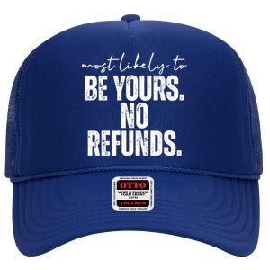 Most Likely To Be Yours No Refunds Funny High Crown Mesh Back Trucker Hat