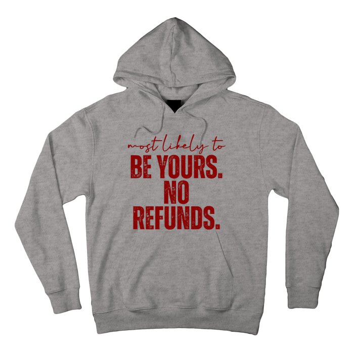 Most Likely To Be Yours No Refunds Funny Hoodie