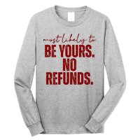 Most Likely To Be Yours No Refunds Funny Long Sleeve Shirt