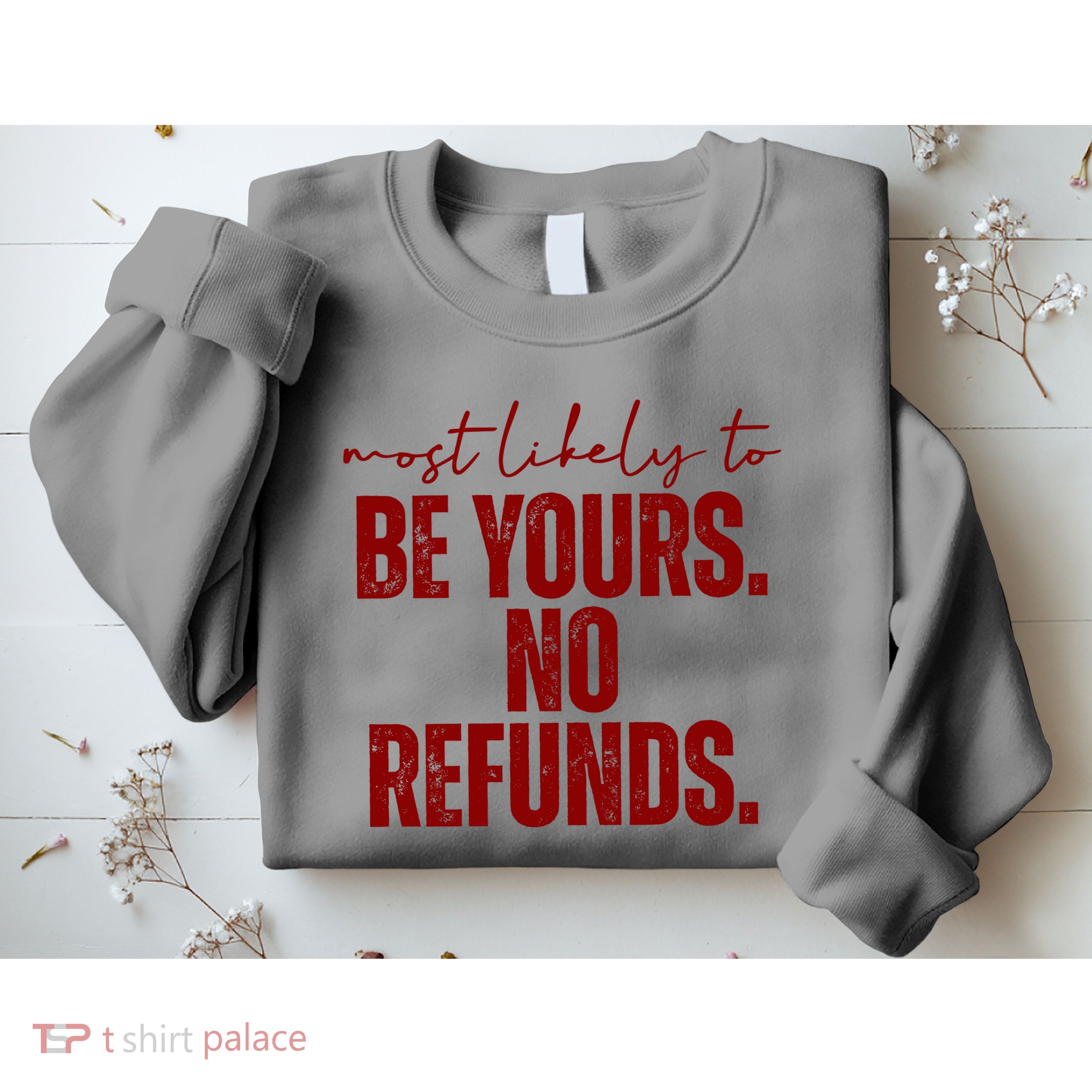 Most Likely To Be Yours No Refunds Funny Sweatshirt