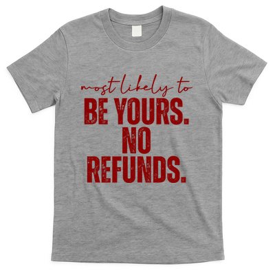 Most Likely To Be Yours No Refunds Funny T-Shirt