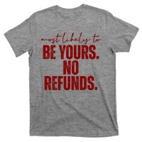 Most Likely To Be Yours No Refunds Funny T-Shirt