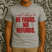 Most Likely To Be Yours No Refunds Funny T-Shirt