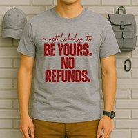 Most Likely To Be Yours No Refunds Funny T-Shirt